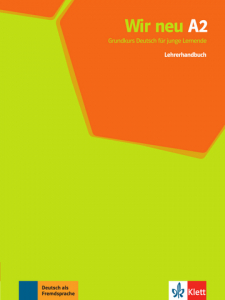 Wir neu A2Grundkurs Deutsch für junge Lernende. Lehrerhandbuch